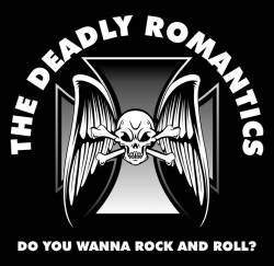 The Deadly Romantics : Do You Wanna Rock n' Roll